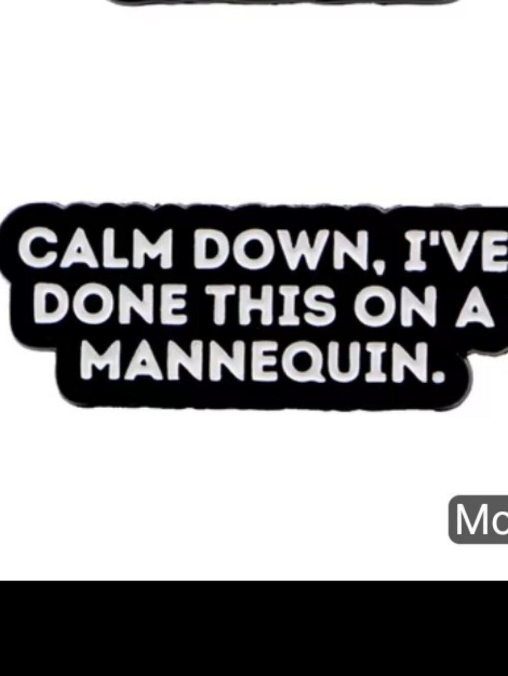 Novelty Black Enamel Pin - "Calm Down, I've Done This On A Mannequin"